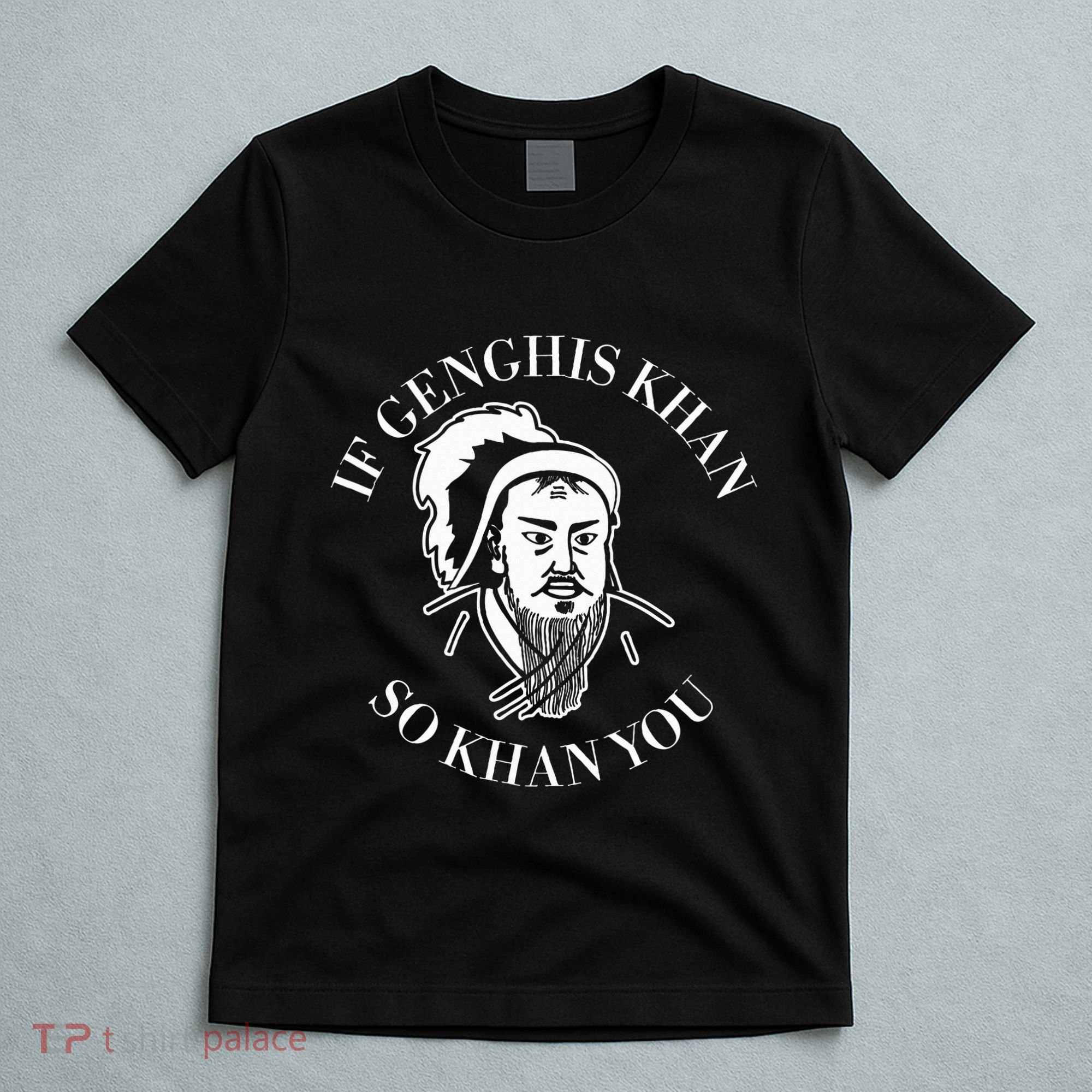 If Genghis Khan So Khan You Funny Motivation T-Shirt
