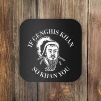 If Genghis Khan So Khan You Funny Motivation Coaster thumb 0