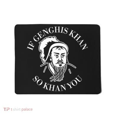 If Genghis Khan So Khan You Funny Motivation Mousepad