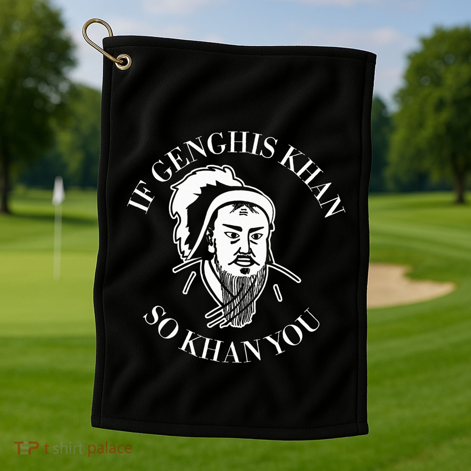 If Genghis Khan So Khan You Funny Motivation Golf Towel