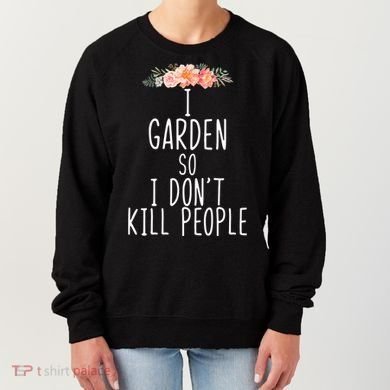 I Garden So I DonT Kill People Women's Sweatshirt