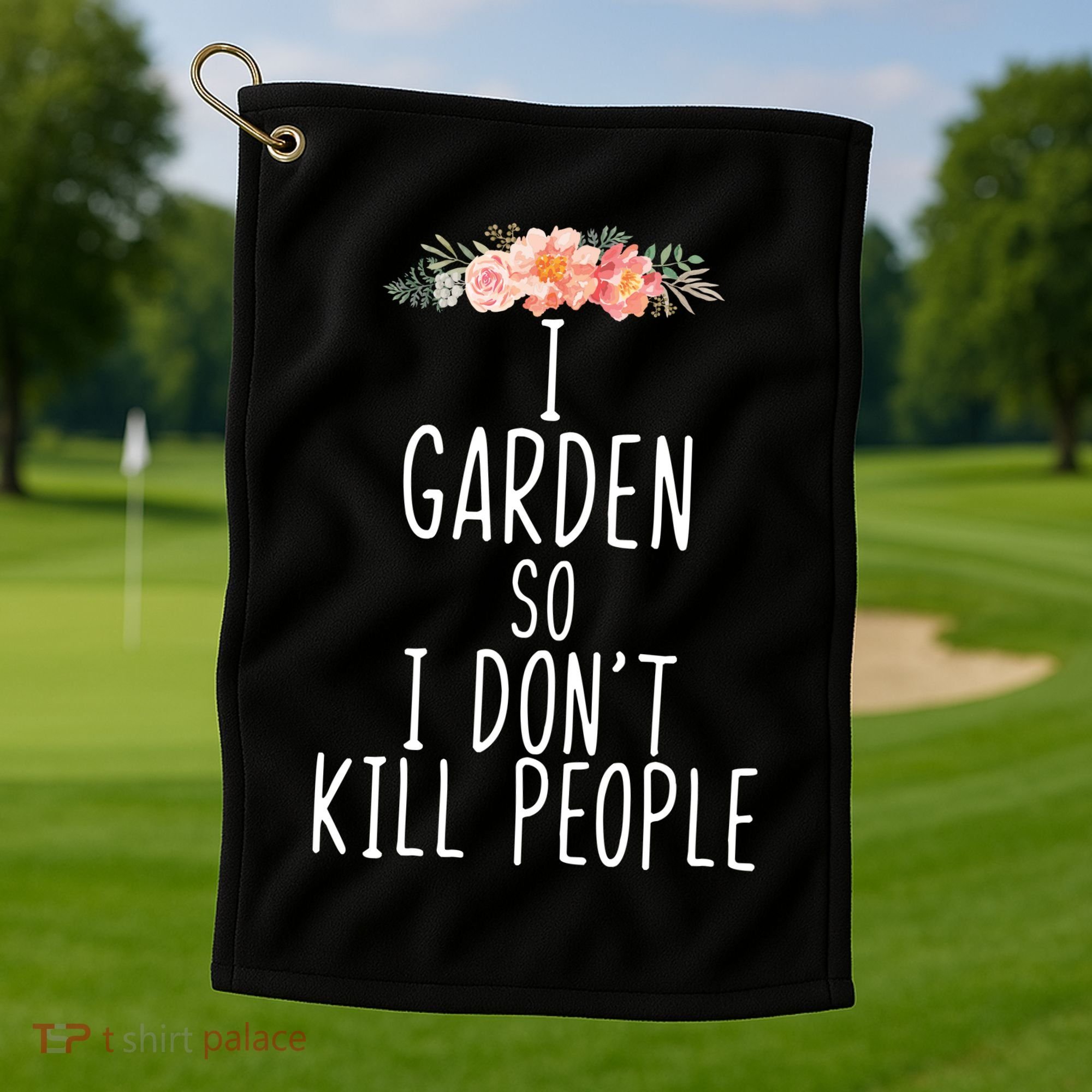 I Garden So I DonT Kill People Golf Towel
