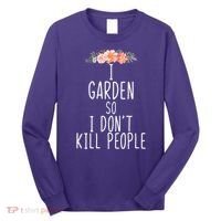 I Garden So I DonT Kill People Long Sleeve Shirt thumb 0