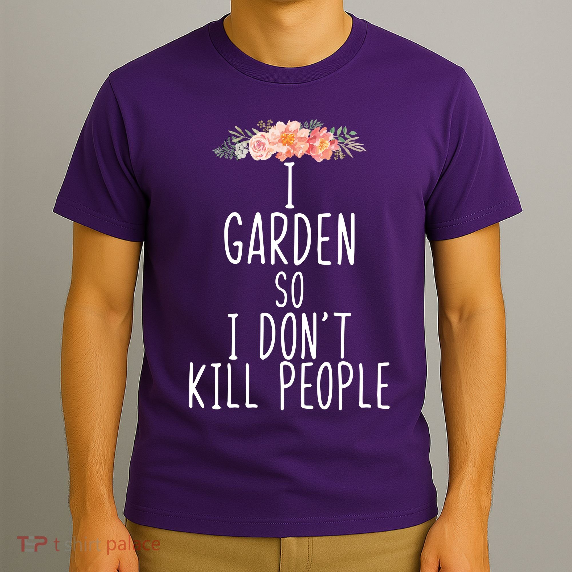 I Garden So I DonT Kill People T-Shirt