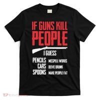 If Guns Kill People I Guess Pencils Misspell Words Cars T-Shirt thumb 0