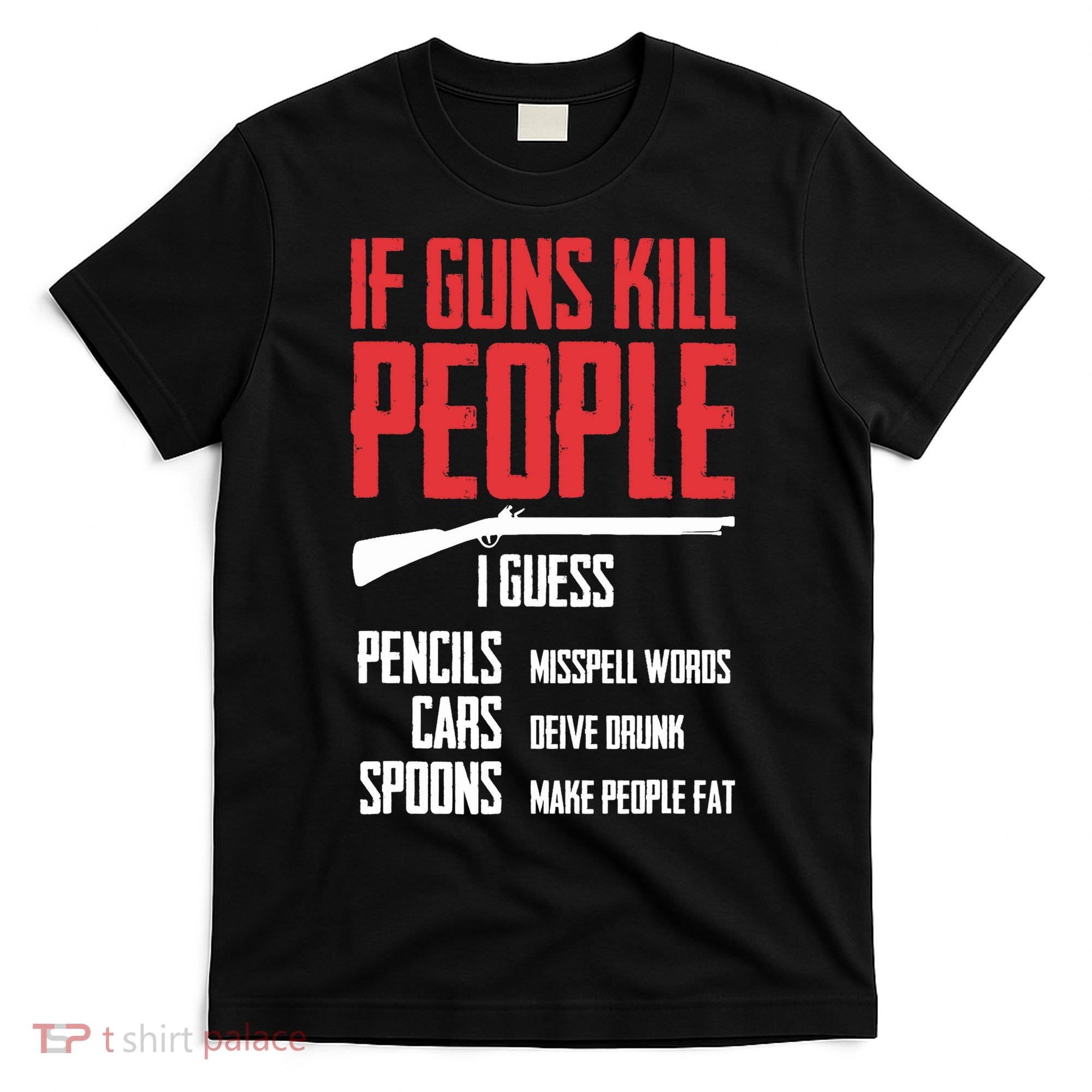 If Guns Kill People I Guess Pencils Misspell Words Cars T-Shirt