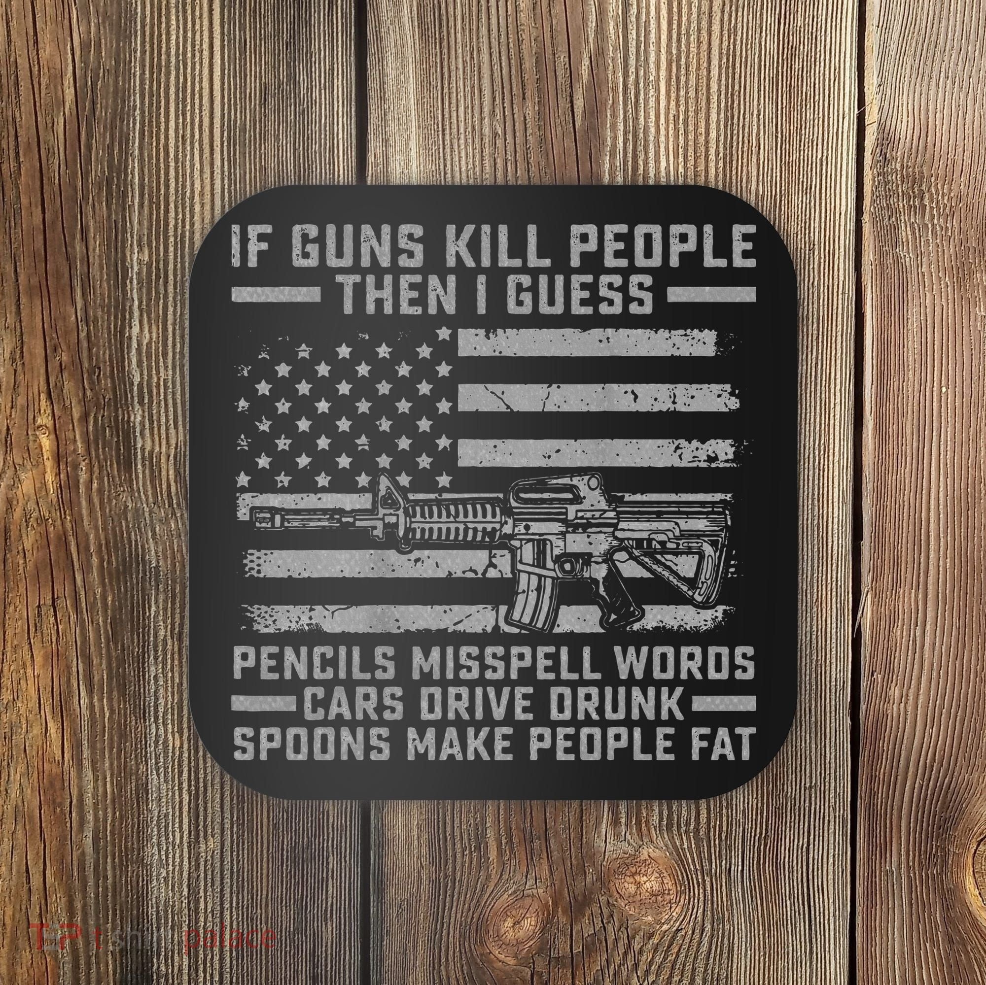 If Guns Kill People Gun Owner 2nd Amendment Pro Firearms Coaster