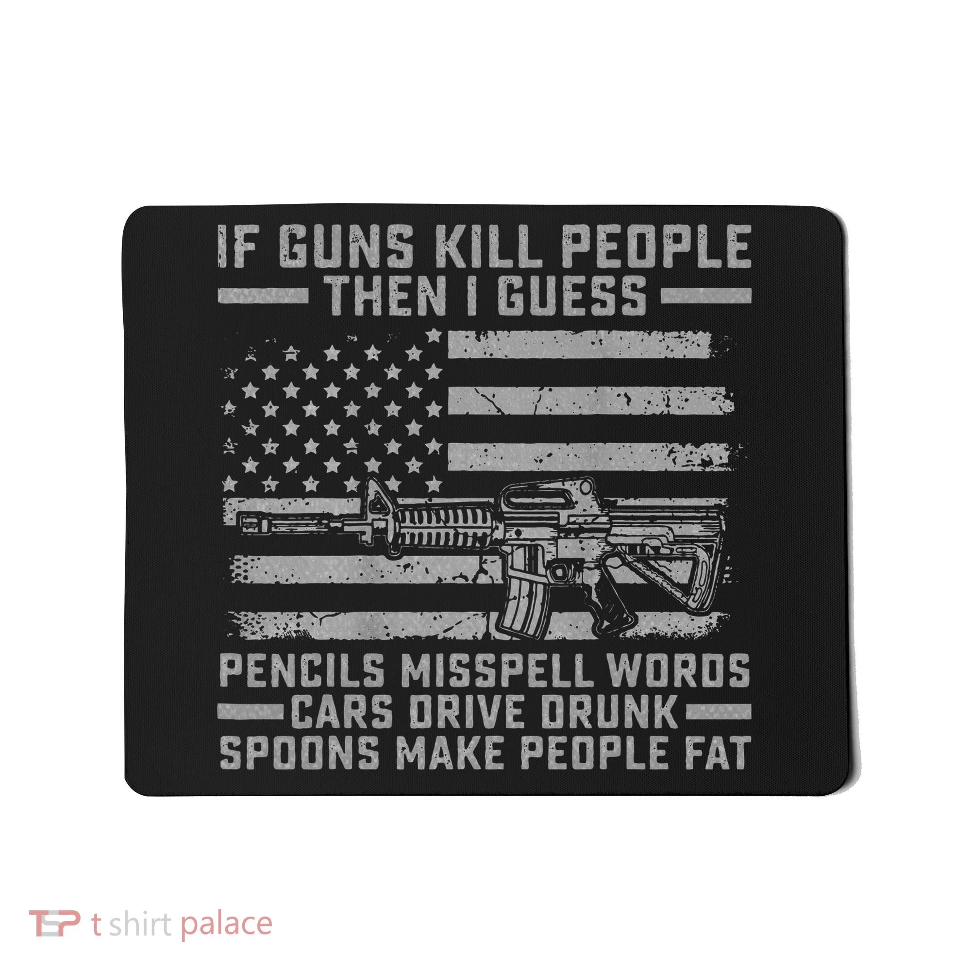 If Guns Kill People Gun Owner 2nd Amendment Pro Firearms Mousepad