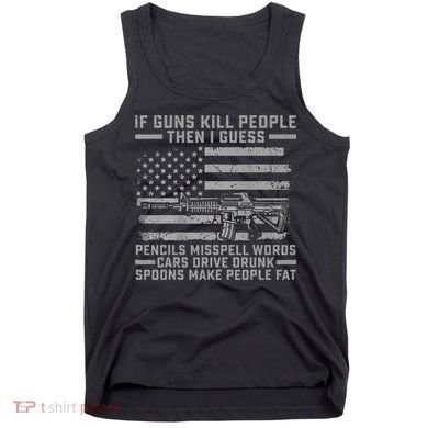 If Guns Kill People Gun Owner 2nd Amendment Pro Firearms Tank Top
