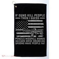 If Guns Kill People Gun Owner 2nd Amendment Pro Firearms Golf Towel thumb 0