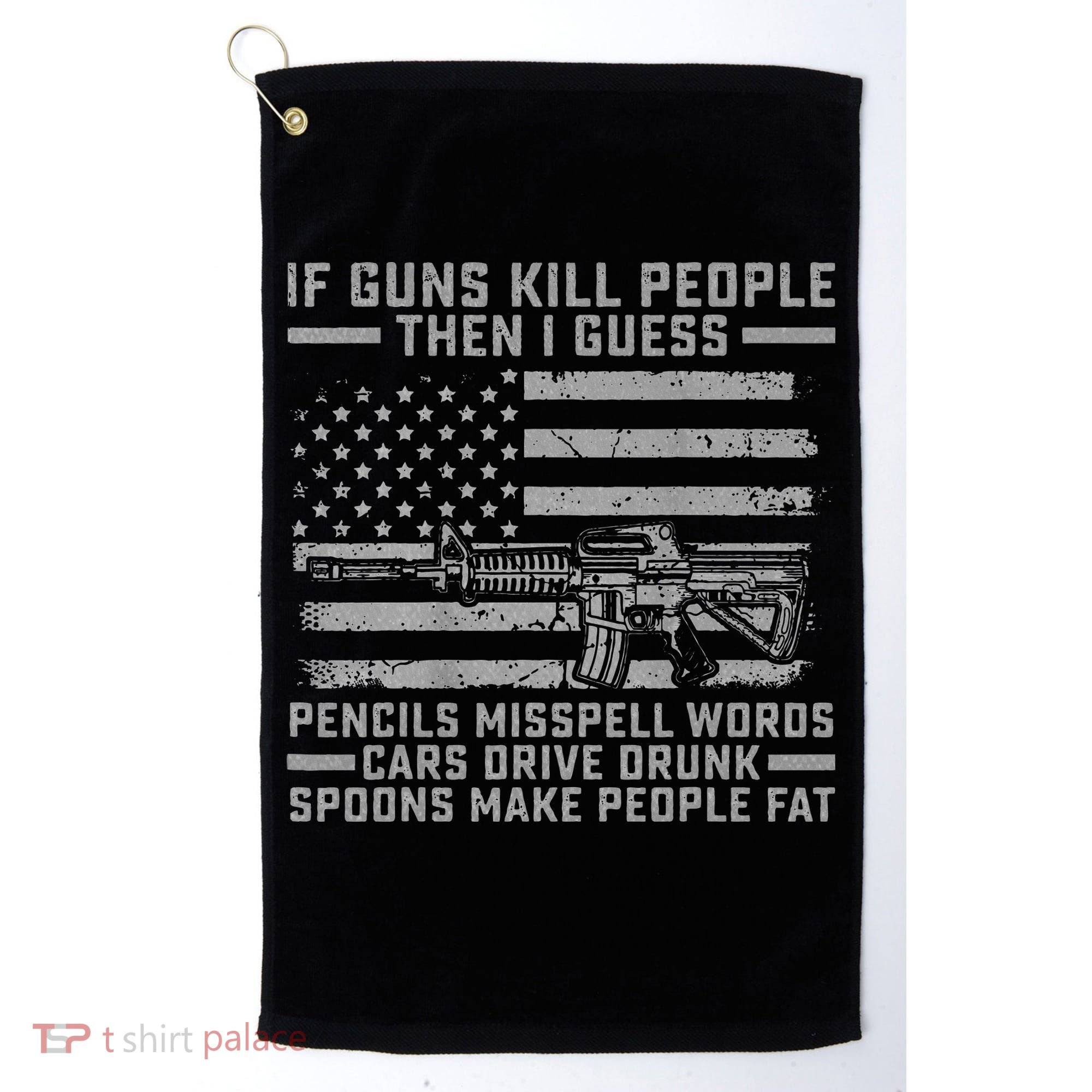 If Guns Kill People Gun Owner 2nd Amendment Pro Firearms Golf Towel