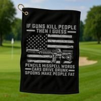 If Guns Kill People Gun Owner 2nd Amendment Pro Firearms Golf Towel thumb 1