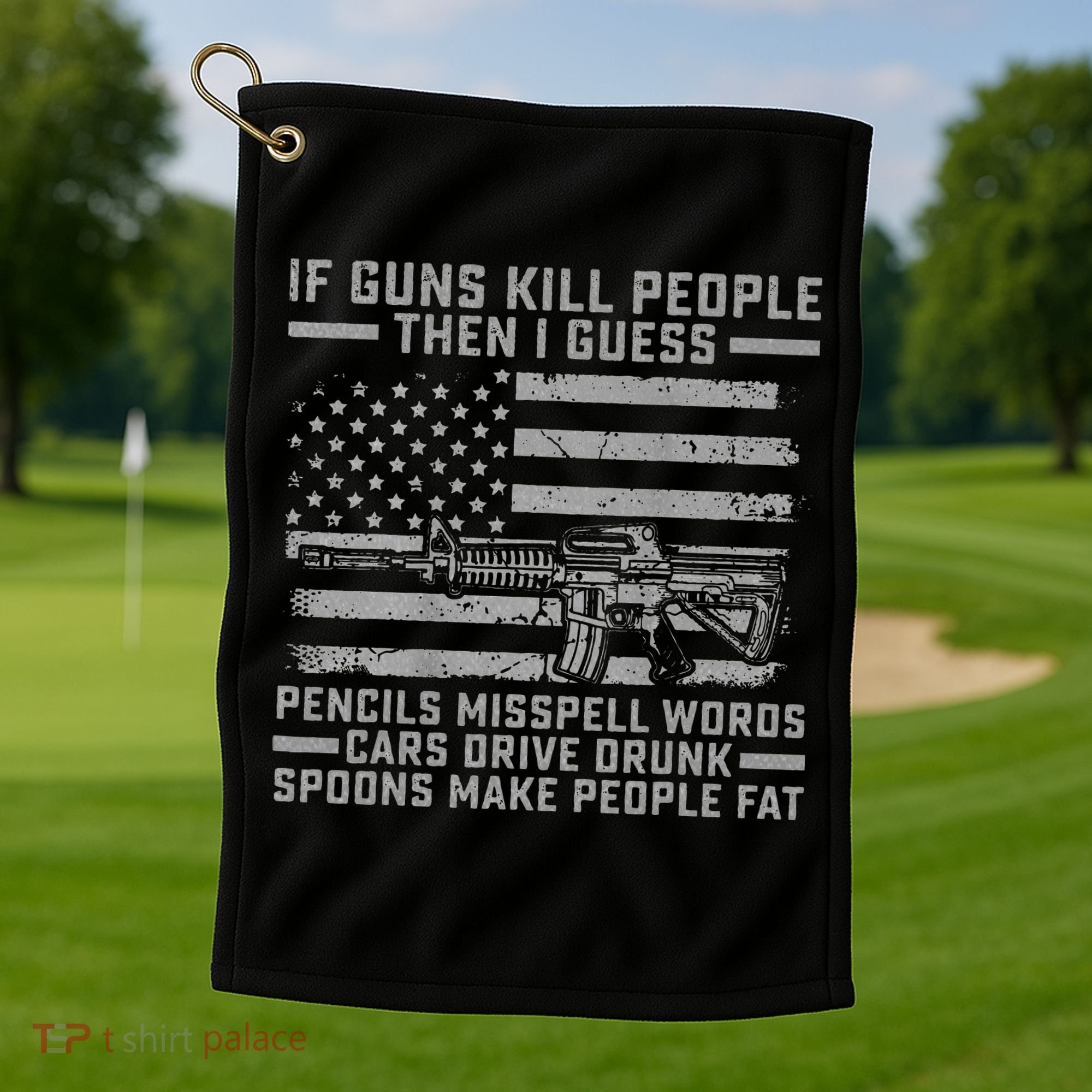 If Guns Kill People Gun Owner 2nd Amendment Pro Firearms Golf Towel