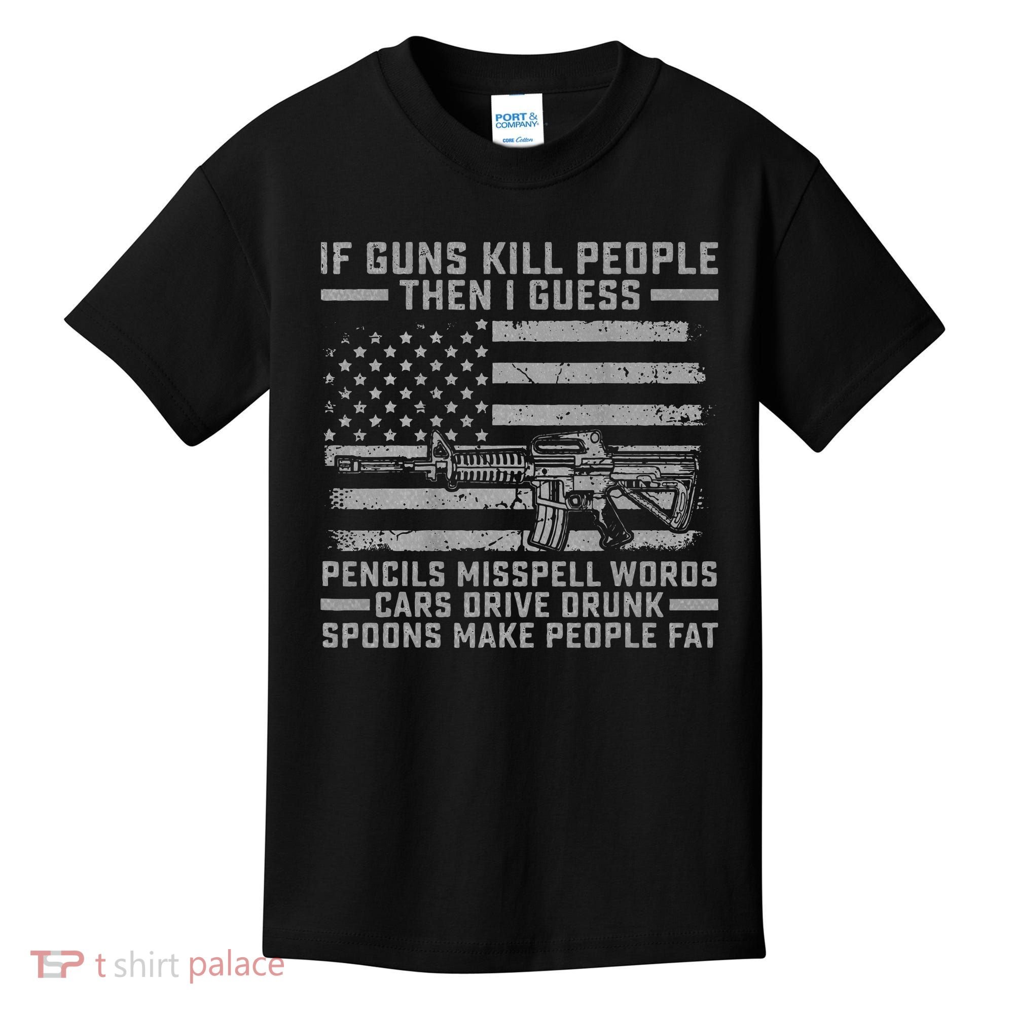 If Guns Kill People Gun Owner 2nd Amendment Pro Firearms Kids T-Shirt