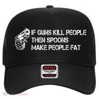 If Guns Kill People Then Spoons Make People Fat Funny Hat thumb 0