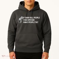 If Guns Kill People Then Spoons Make People Fat Funny Hoodie thumb 2