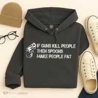 If Guns Kill People Then Spoons Make People Fat Funny Hoodie thumb 4