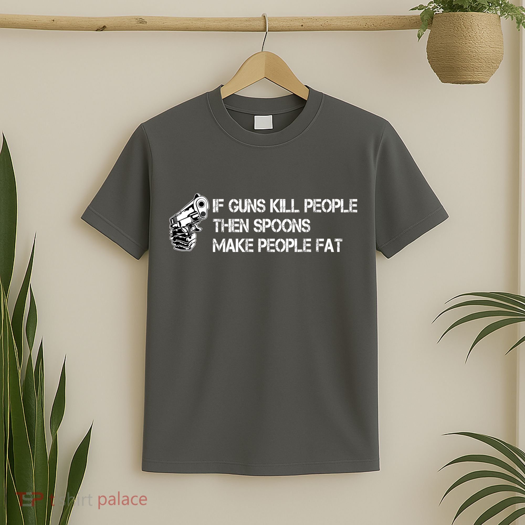 If Guns Kill People Then Spoons Make People Fat Funny T-Shirt