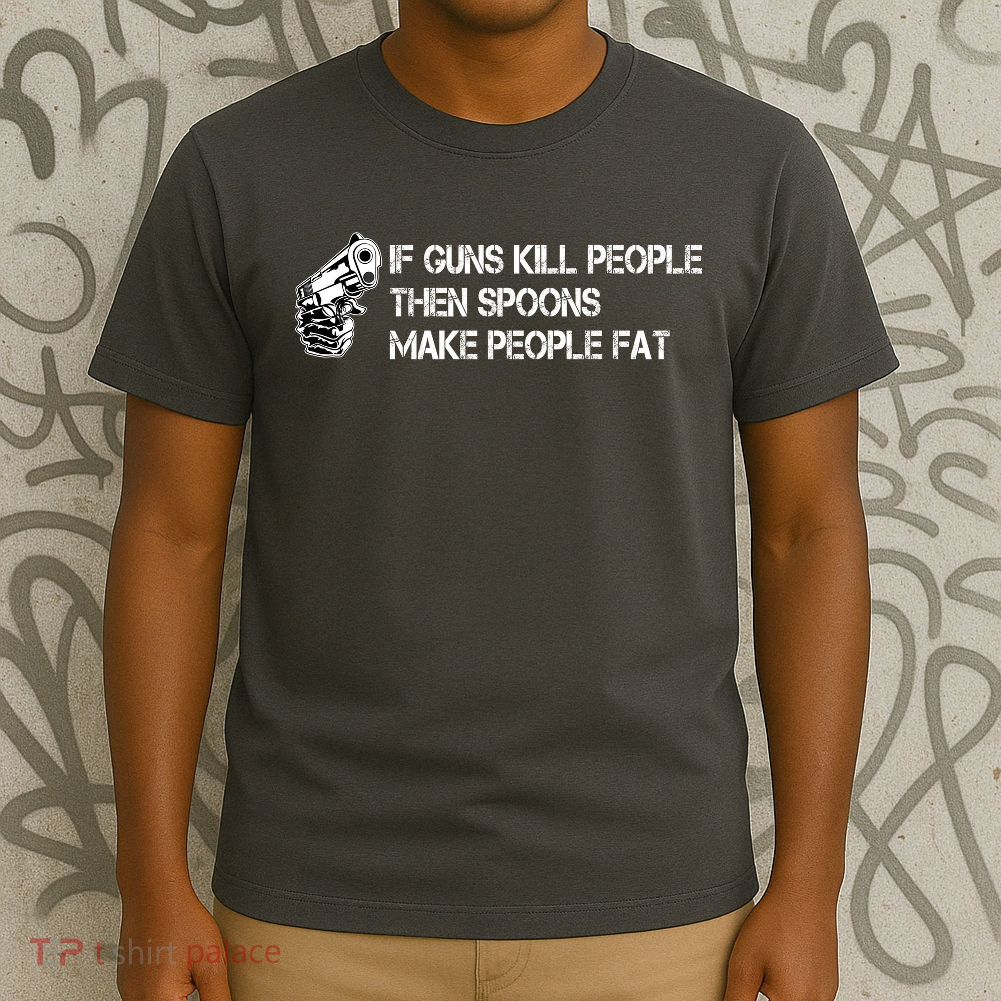If Guns Kill People Then Spoons Make People Fat Funny T-Shirt