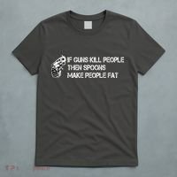 If Guns Kill People Then Spoons Make People Fat Funny T-Shirt thumb 5