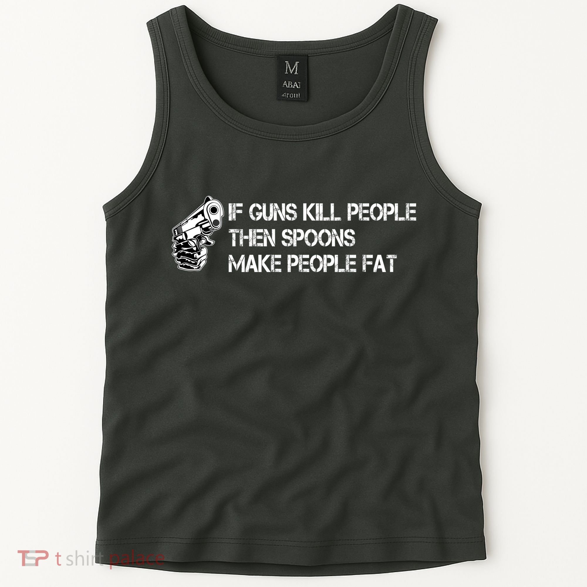 If Guns Kill People Then Spoons Make People Fat Funny Tank Top