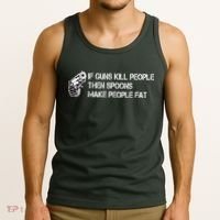 If Guns Kill People Then Spoons Make People Fat Funny Tank Top thumb 3