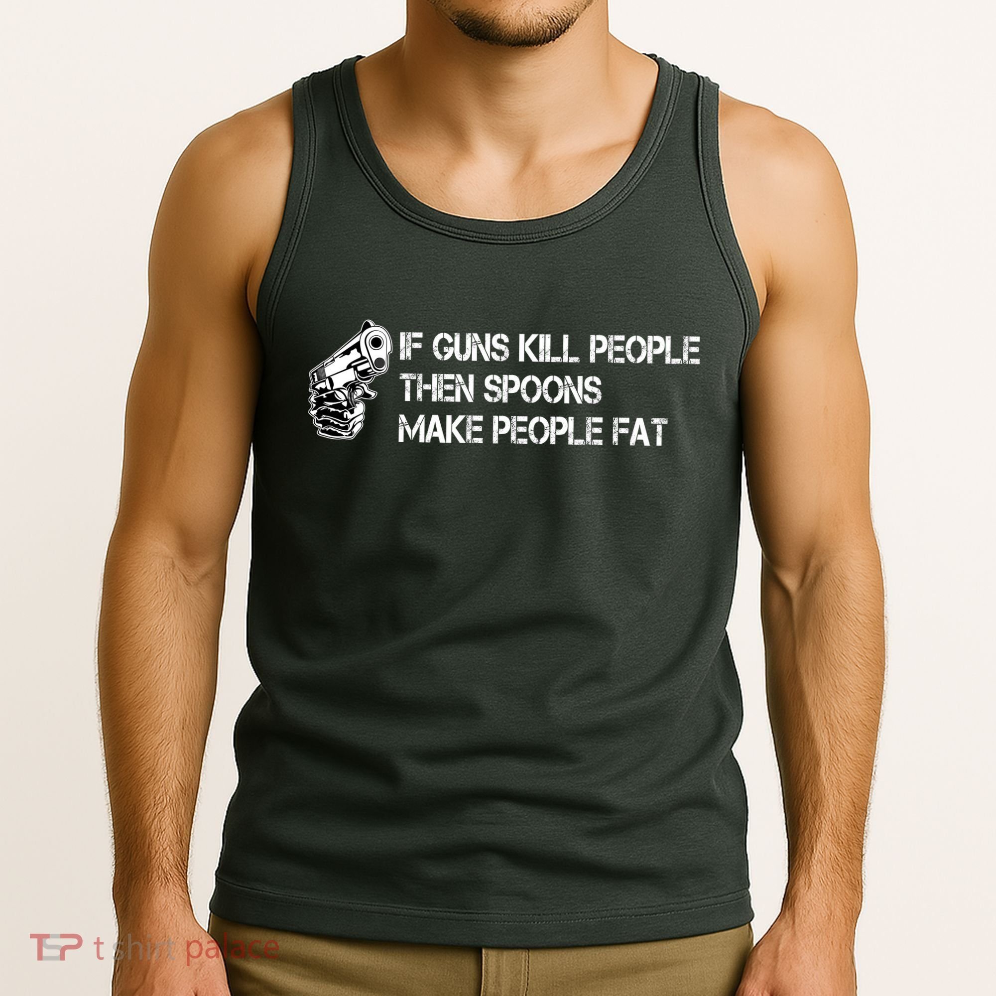 If Guns Kill People Then Spoons Make People Fat Funny Tank Top