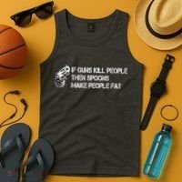 If Guns Kill People Then Spoons Make People Fat Funny Tank Top thumb 4