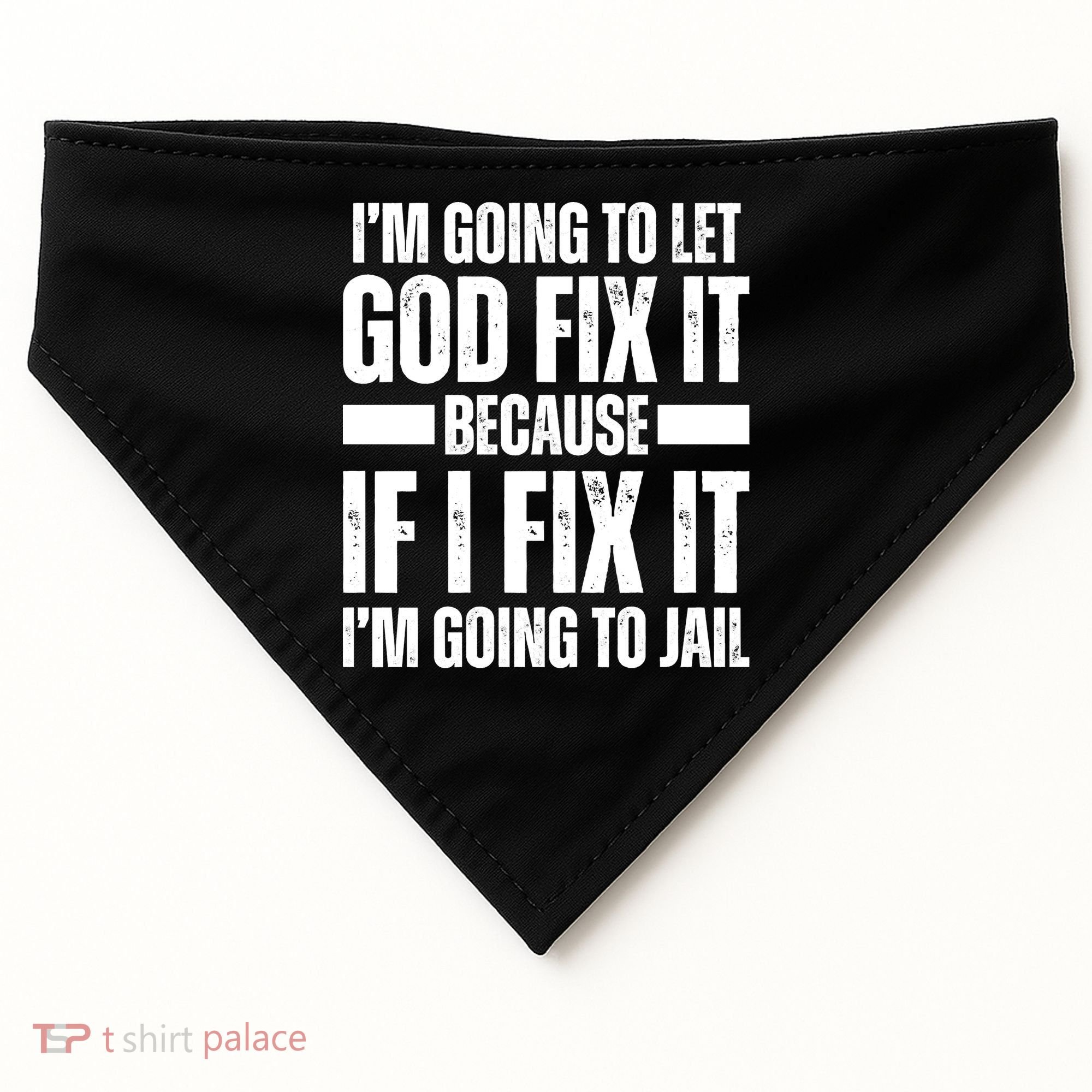Im Gonna Let God Fix It Because If I Fix It Im Going To Jail USA-Made Doggie Bandana