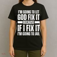 Im Gonna Let God Fix It Because If I Fix It Im Going To Jail T-Shirt thumb 4
