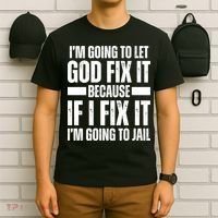 Im Gonna Let God Fix It Because If I Fix It Im Going To Jail T-Shirt thumb 6