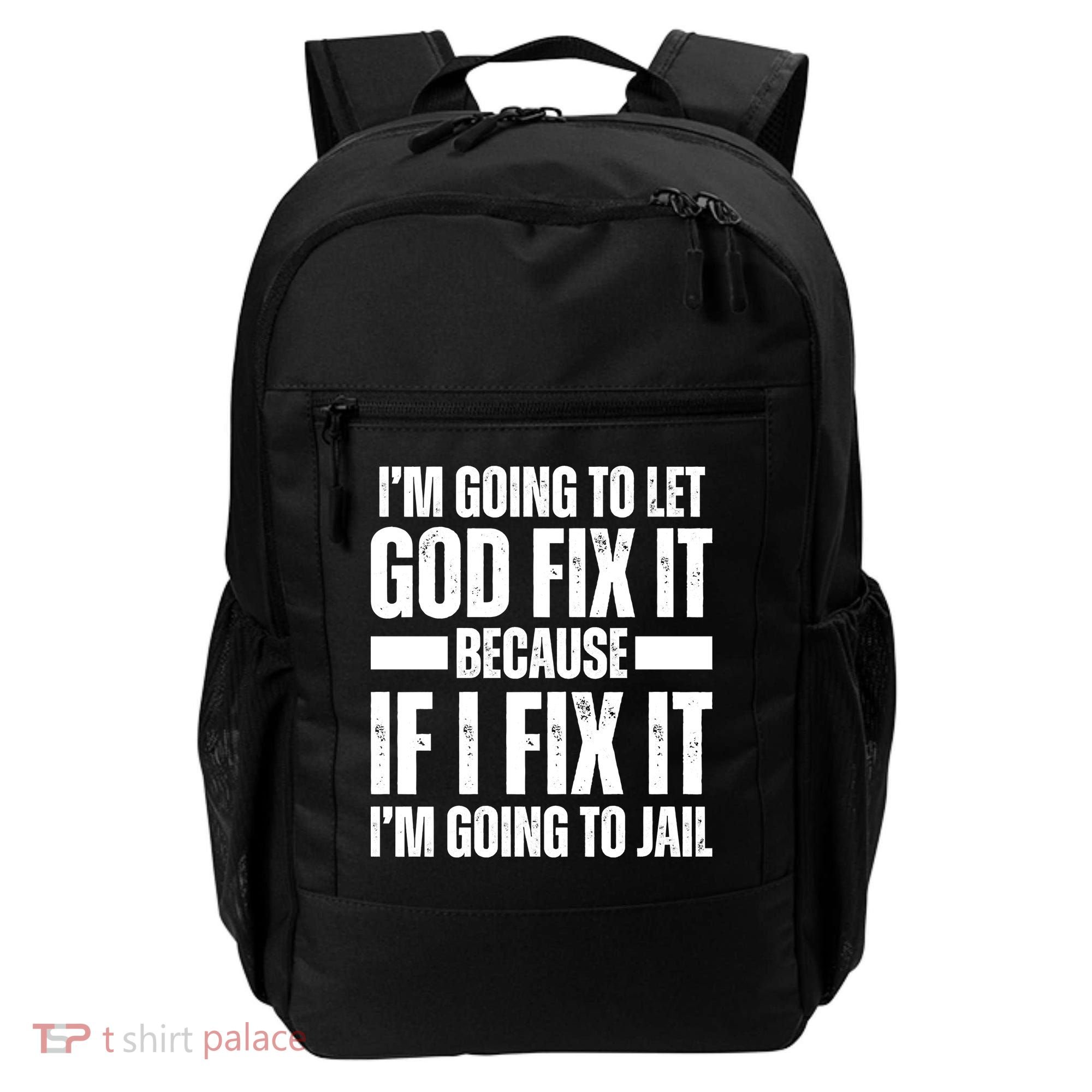 Im Gonna Let God Fix It Because If I Fix It Im Going To Jail Backpack