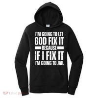 Im Gonna Let God Fix It Because If I Fix It Im Going To Jail Women's Hoodie thumb 0