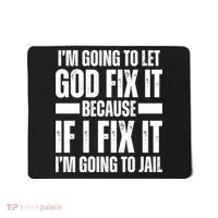 Im Gonna Let God Fix It Because If I Fix It Im Going To Jail Mousepad thumb 0