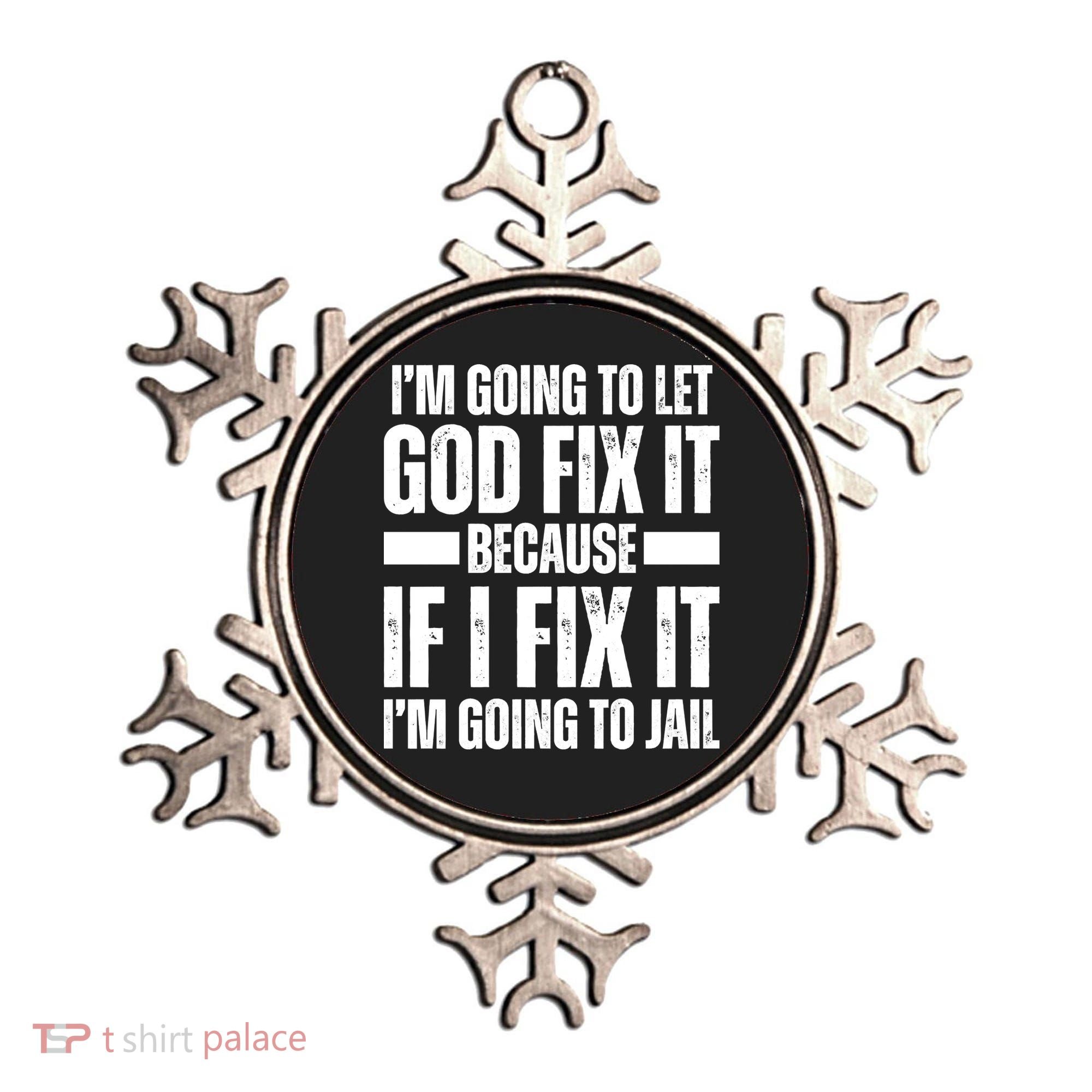 Im Gonna Let God Fix It Because If I Fix It Im Going To Jail Ornament