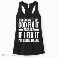 Im Gonna Let God Fix It Because If I Fix It Im Going To Jail Women's Tank Top thumb 0