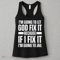 Im Gonna Let God Fix It Because If I Fix It Im Going To Jail Women's Tank Top thumb 3