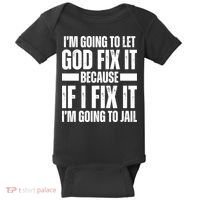Im Gonna Let God Fix It Because If I Fix It Im Going To Jail Baby Bodysuit thumb 0