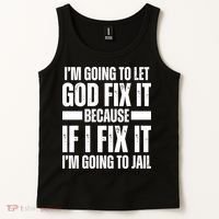 Im Gonna Let God Fix It Because If I Fix It Im Going To Jail Tank Top thumb 2
