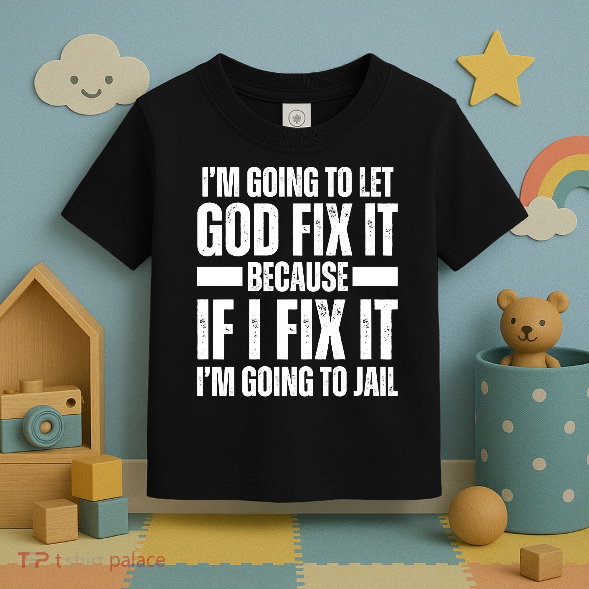 Im Gonna Let God Fix It Because If I Fix It Im Going To Jail Toddler T-Shirt