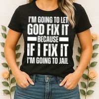 Im Gonna Let God Fix It Because If I Fix It Im Going To Jail Women's T-Shirt thumb 2