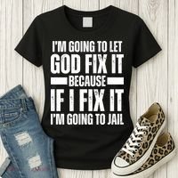 Im Gonna Let God Fix It Because If I Fix It Im Going To Jail Women's T-Shirt thumb 3