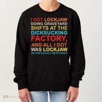 I Got Lockjaw Doing Graveyard Shifts At The Dicksucking Women's Sweatshirt thumb 0