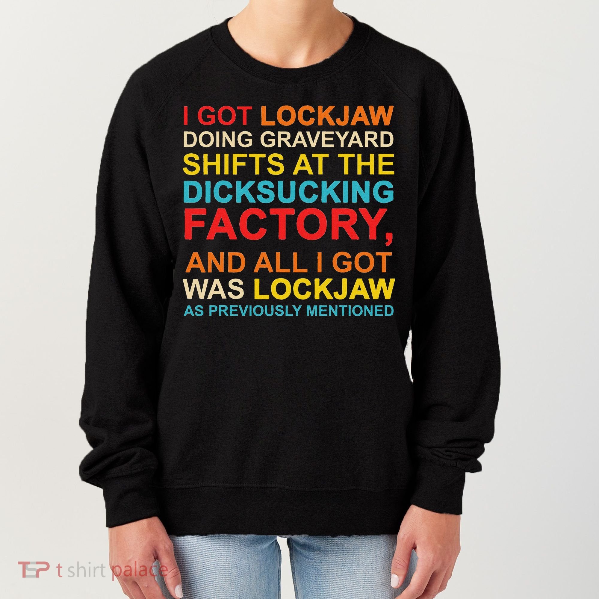 I Got Lockjaw Doing Graveyard Shifts At The Dicksucking Women's Sweatshirt