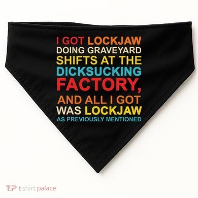 I Got Lockjaw Doing Graveyard Shifts At The Dicksucking USA-Made Doggie Bandana