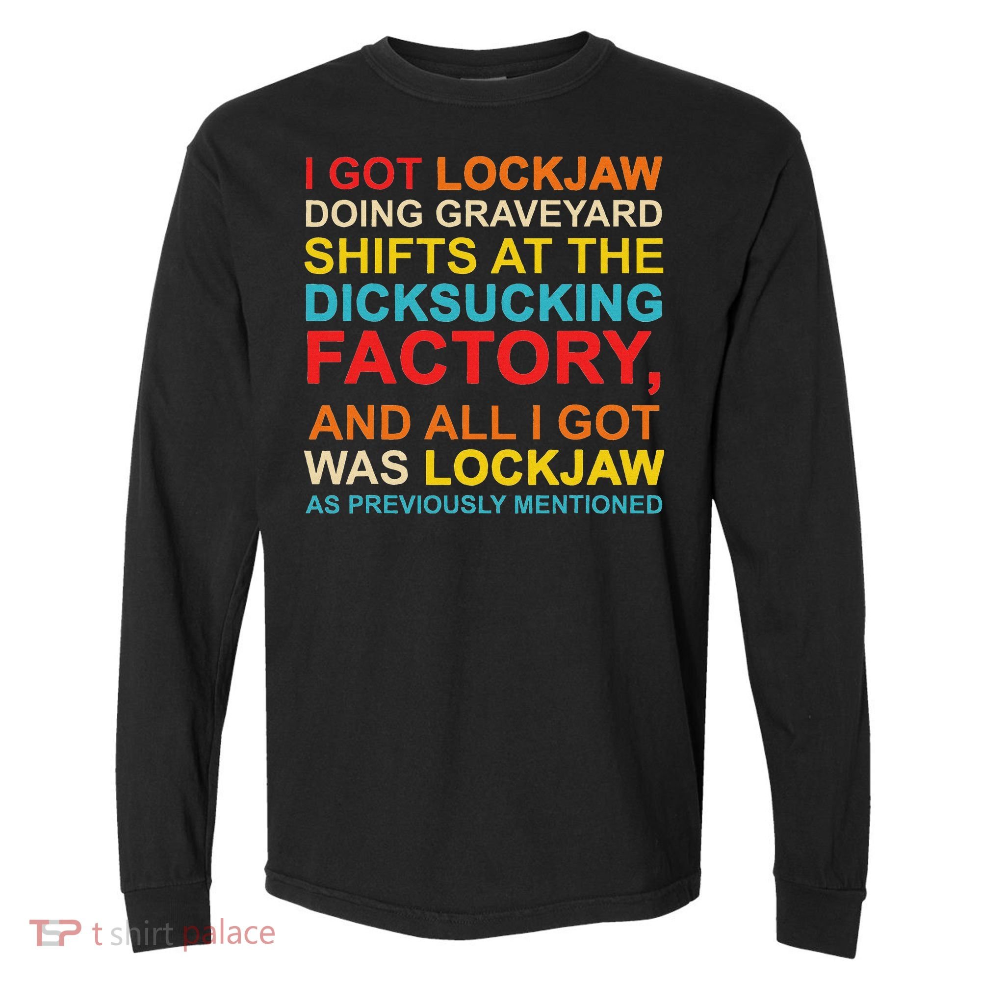 I Got Lockjaw Doing Graveyard Shifts At The Dicksucking Comfort Colors Heavyweight Long Sleeve T-Shirt