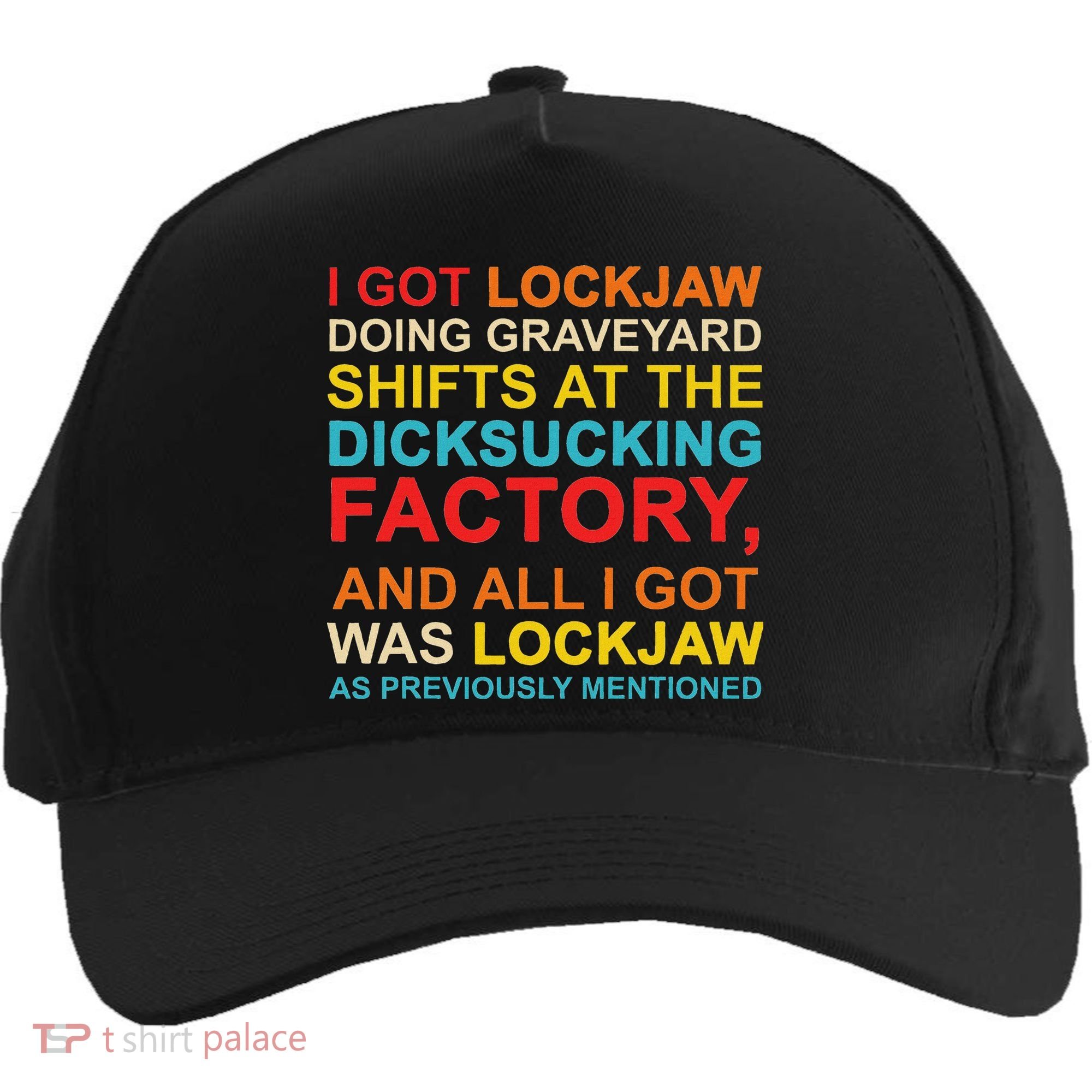 I Got Lockjaw Doing Graveyard Shifts At The Dicksucking Five-Panel Snapback Cap