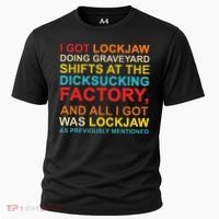 I Got Lockjaw Doing Graveyard Shifts At The Dicksucking Cooling Performance Crew T-Shirt thumb 0