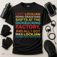 I Got Lockjaw Doing Graveyard Shifts At The Dicksucking Cooling Performance Crew T-Shirt thumb 3