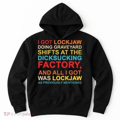 I Got Lockjaw Doing Graveyard Shifts At The Dicksucking Hoodie